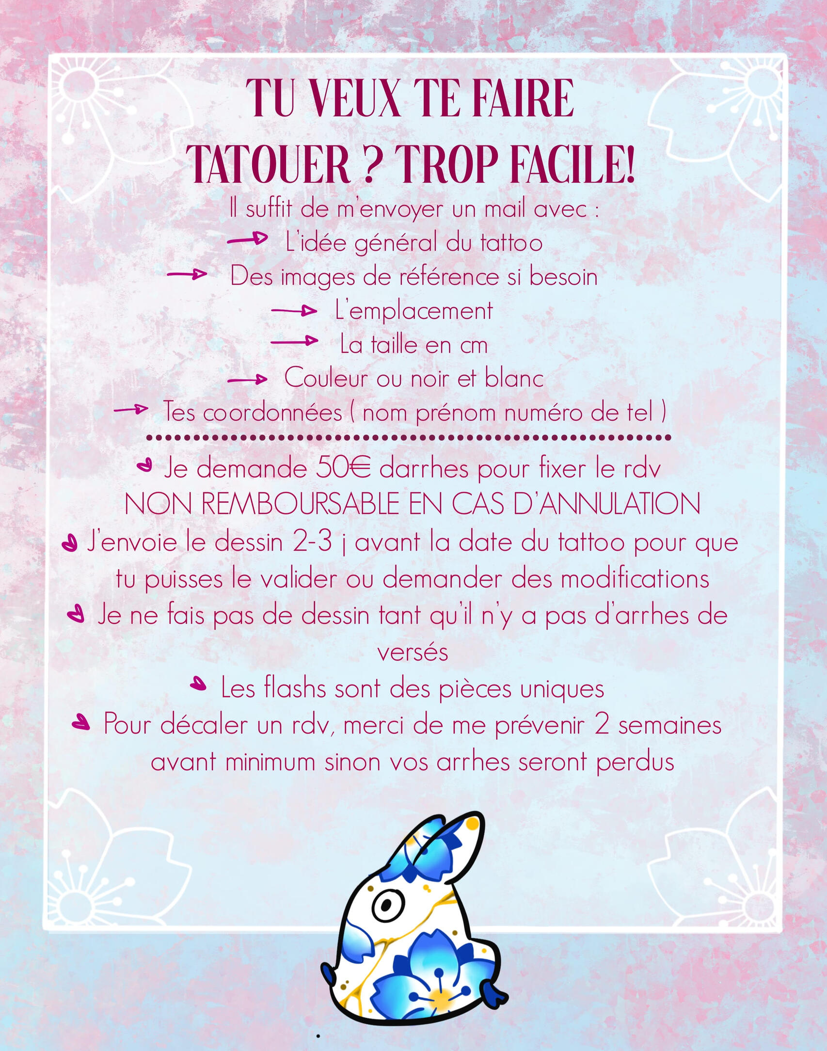 Untitled Tu veux te faire tatouer ? Trop facile ! Il suffit de m'envoyer un mail avec l'idée générale du tattoo, des images de référence si besoin, l'emplacement, la taille en cm, couleur ou noir et blanc, tes coordonnées (nom prénom numéro de tel) Je demande 50€ d